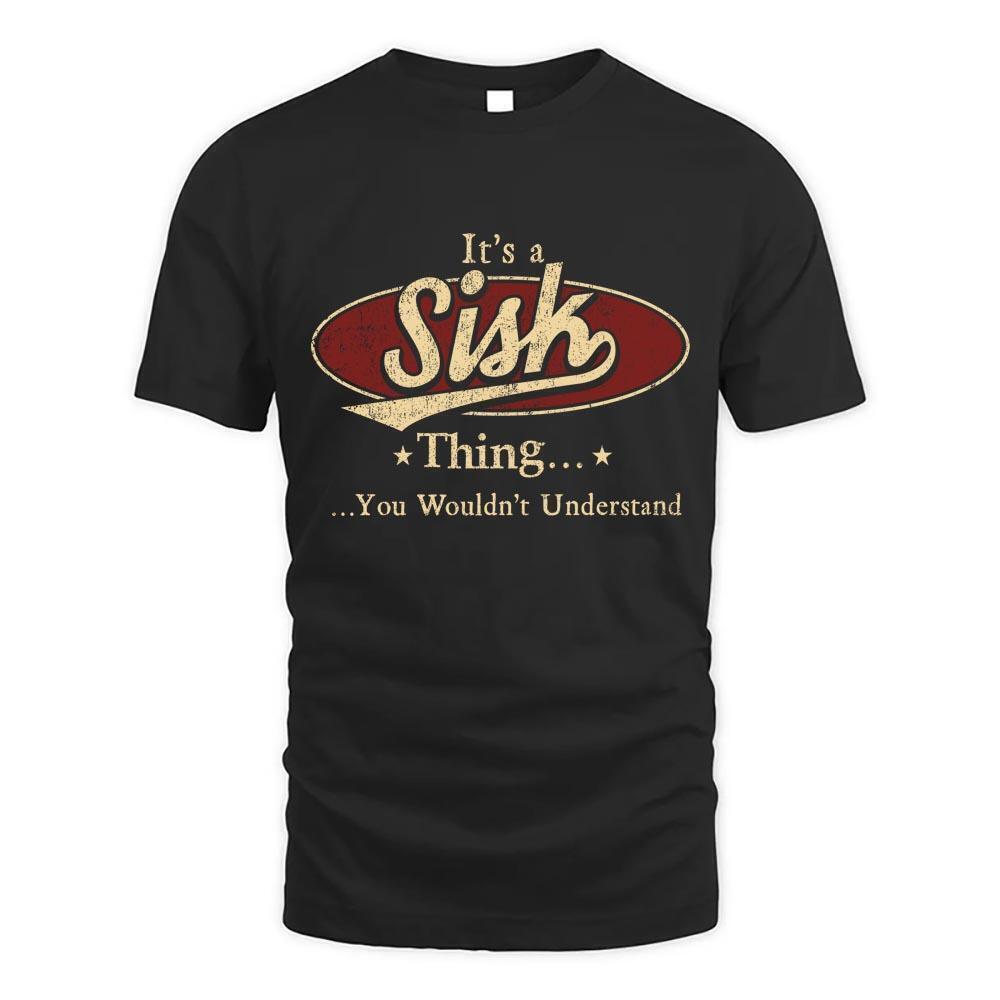 Its Sisk Thing You Wouldnt Understand D1 T Shirt